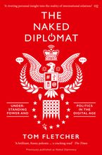 The Naked Diplomat Understanding Power And Politics In The Digital Age