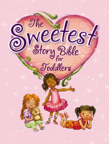 The Sweetest Story Bible for Toddlers