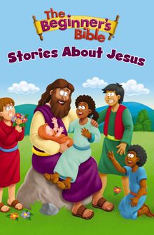 The Beginner’s Bible Stories About Jesus
