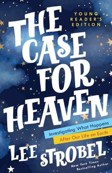 The Case for Heaven Young Reader’s Edition