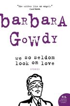 We So Seldom Look On Love Paperback  by Barbara Gowdy