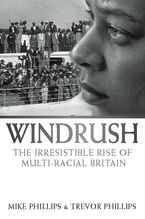 Windrush: The Irresistible Rise of Multi-Racial Britain Paperback  by Trevor Phillips