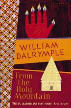 From the Holy Mountain: A Journey In The Shadow of Byzantium Paperback  by William Dalrymple