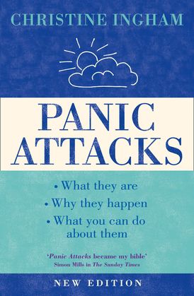 Panic Attacks: What they are, why the happen, and what you can do about them [2016 Revised Edition]