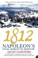 1812: Napoleon’s Fatal March on Moscow Paperback  by Adam Zamoyski