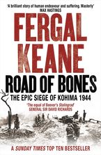 Road of Bones: The Epic Siege of Kohima 1944 Paperback  by Fergal Keane