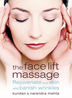 The Face Lift Massage: Rejuvenate Your Skin and Reduce Fine Lines and Wrinkles