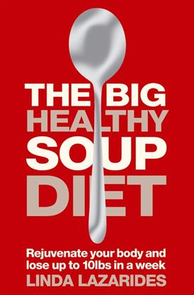 The Big Healthy Soup Diet: Nourish Your Body and Lose up to 10lbs in a Week