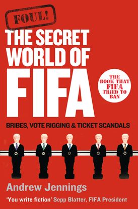 Foul!: The Secret World of FIFA: Bribes, Vote Rigging and Ticket Scandals