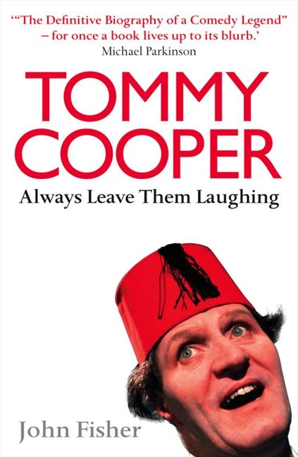 Tommy Cooper: Always Leave Them Laughing: The Definitive Biography of a  Comedy Legend - John Fisher - Paperback