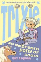 Trixie and the Dream Pony of Doom Paperback  by Ros Asquith