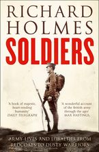 Soldiers: Army Lives and Loyalties from Redcoats to Dusty Warriors
