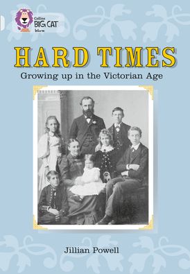 Hard Times: Growing Up in the Victorian Age: Band 17/Diamond (Collins Big Cat)