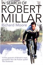 In Search of Robert Millar: Unravelling the Mystery Surrounding Britain’s Most Successful Tour de France Cyclist Paperback  by Richard Moore