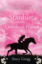 Stardust and the Daredevil Ponies (Pony Club Secrets, Book 4) Paperback  by Stacy Gregg