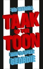Taak of the Toon: How to Speak Geordie