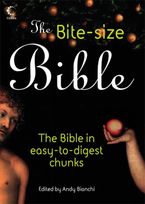 The Bite-size Bible: The story of the bible in easy-to-digest chunks
