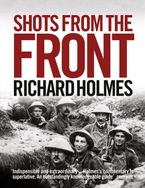 Shots from the Front: The British Soldier 1914–18 Paperback  by Richard Holmes