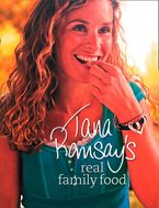 Tana Ramsay’s Real Family Food: Delicious Recipes for Everyday Occasions
