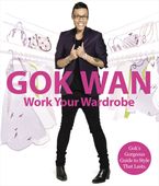 Work Your Wardrobe: Gok's Gorgeous Guide to Style that Lasts eBook  by Gok Wan