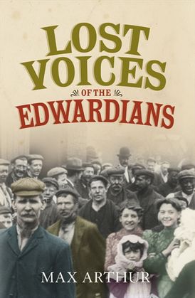 Lost Voices of the Edwardians: 1901–1910 in Their Own Words