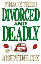 Divorced and Deadly eBook  by Josephine Cox