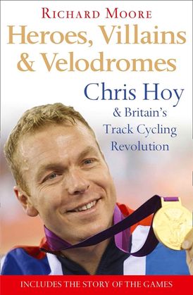 Heroes, Villains and Velodromes: Chris Hoy and Britain’s Track Cycling Revolution