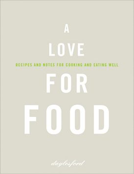 A Love for Food: Recipes and Notes for Cooking and Eating Well