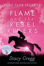 Flame and the Rebel Riders (Pony Club Secrets, Book 9) eBook  by Stacy Gregg