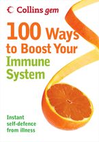 100 Ways to Boost Your Immune System (Collins Gem) eBook  by Theresa Cheung