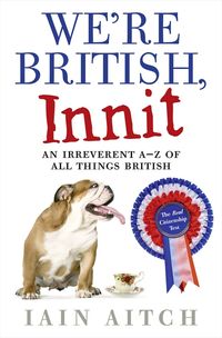 were-british-innit-an-irreverent-a-to-z-of-all-things-british