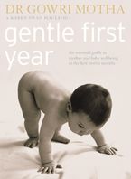 Gentle First Year: The Essential Guide to Mother and Baby Wellbeing in the First Twelve Months eBook  by Dr. Gowri Motha