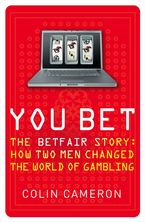 You Bet: The Betfair Story and How Two Men Changed the World of Gambling