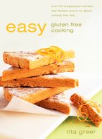 Easy Gluten Free Cooking: Over 130 recipes plus nutrition and lifestyle advice for gluten (wheat) free diet eBook  by Rita Greer