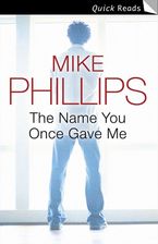 The Name You Once Gave Me eBook  by Mike Phillips
