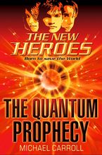 The Quantum Prophecy (The New Heroes, Book 1) eBook  by Michael Carroll