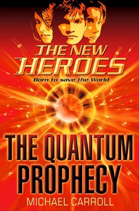 The Quantum Prophecy (The New Heroes, Book 1)