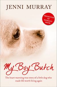 my-boy-butch-the-heart-warming-true-story-of-a-little-dog-who-made-life-worth-living-again