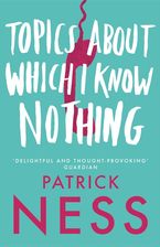 Topics About Which I Know Nothing eBook  by Patrick Ness