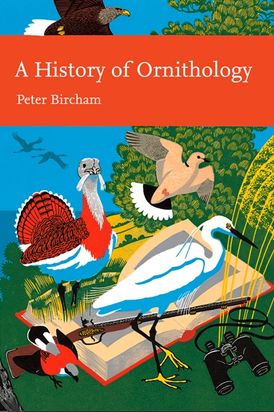 A History of Ornithology (Collins New Naturalist Library, Book 104)