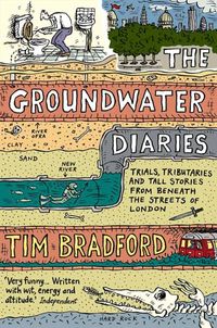 the-groundwater-diaries-trials-tributaries-and-tall-stories-from-beneath-the-streets-of-london-text-only