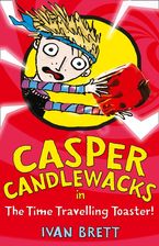 Casper Candlewacks in the Time Travelling Toaster (Casper Candlewacks, Book 4)