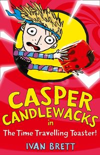 casper-candlewacks-in-the-time-travelling-toaster-casper-candlewacks-book-4