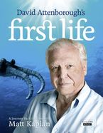 David Attenborough’s First Life: A Journey Back in Time with Matt Kaplan eBook  by Sir David Attenborough