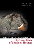 The Case-Book of Sherlock Holmes (Collins Classics) Paperback  by Sir Arthur Conan Doyle