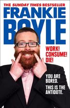 Work! Consume! Die! Paperback  by Frankie Boyle