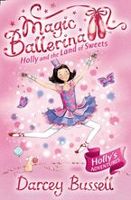 Holly and the Land of Sweets (Magic Ballerina, Book 18) eBook  by Darcey Bussell
