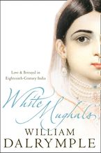 White Mughals: Love and Betrayal in 18th-century India (Text Only) eBook  by William Dalrymple