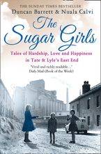 The Sugar Girls: Tales of Hardship, Love and Happiness in Tate & Lyle’s East End Paperback  by Duncan Barrett