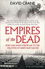 Empires of the Dead: How One Man’s Vision Led to the Creation of WWI’s War Graves